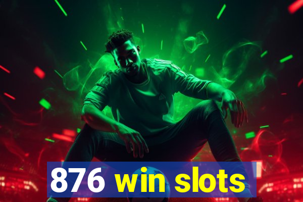 876 win slots